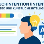 Warum Suchintention (Intent) für SEO und Künstliche Intelligenz über Erfolg oder Misserfolg entscheidet